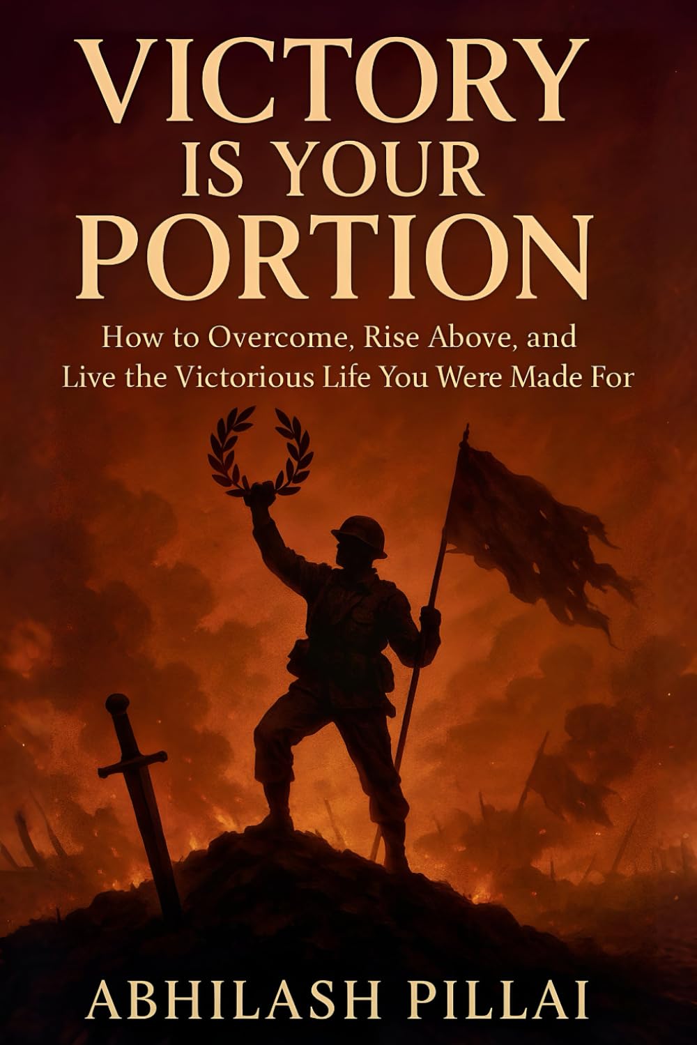 VICTORY IS YOUR PORTION: How to Overcome, Rise Above, and Live the Victorious Life You Were Made For
