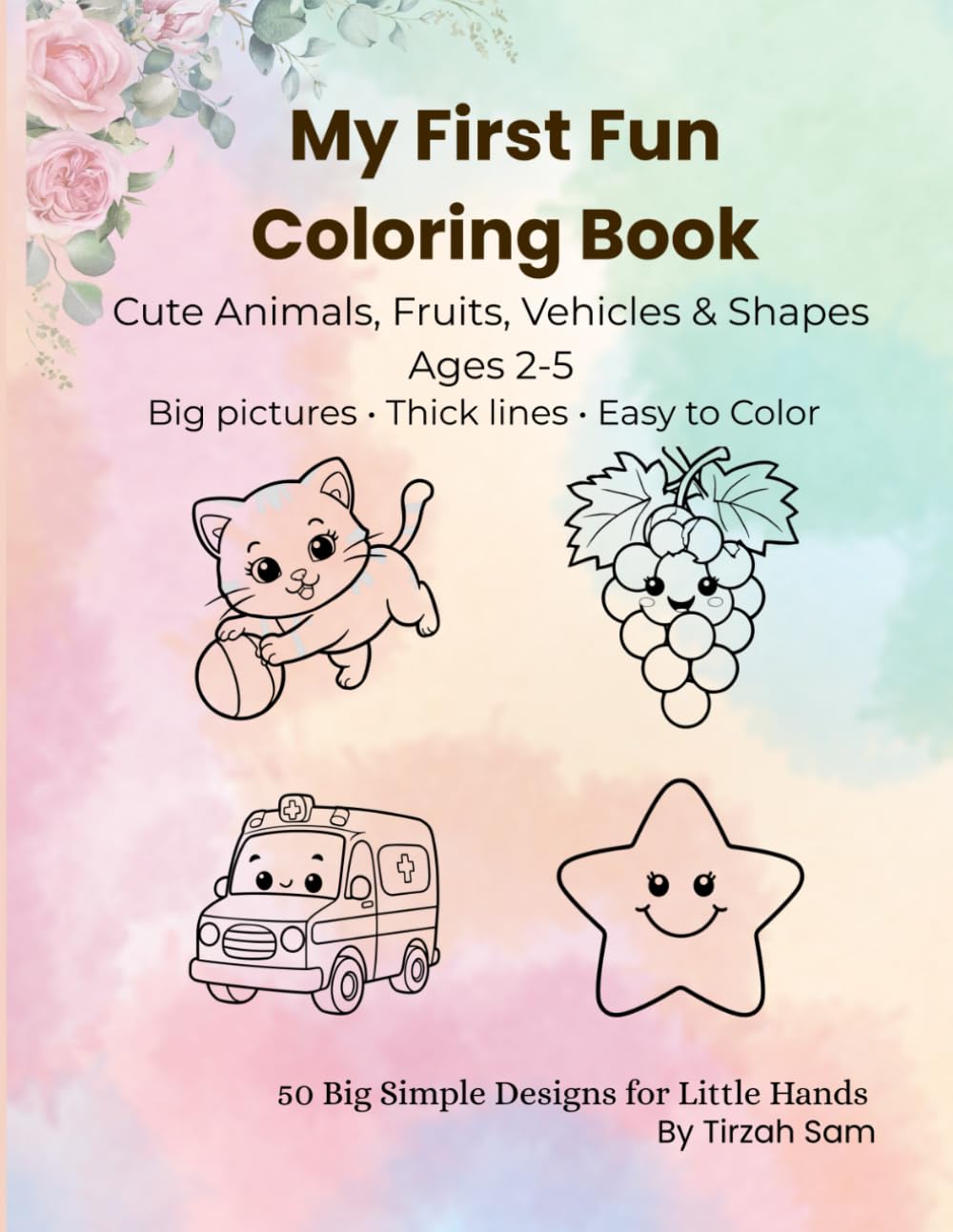 My First Fun Coloring Book: Cute Animals, Fruits, Shapes & Vehicles for Toddlers Ages 2–5