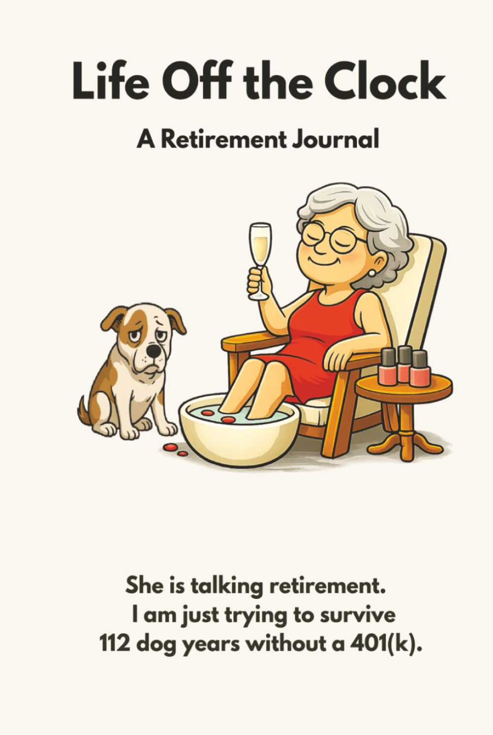 Life Off the Clock: She Is Talking Retirement. I Am Just Trying to Survive 112 Dog Years Without A 401(k).