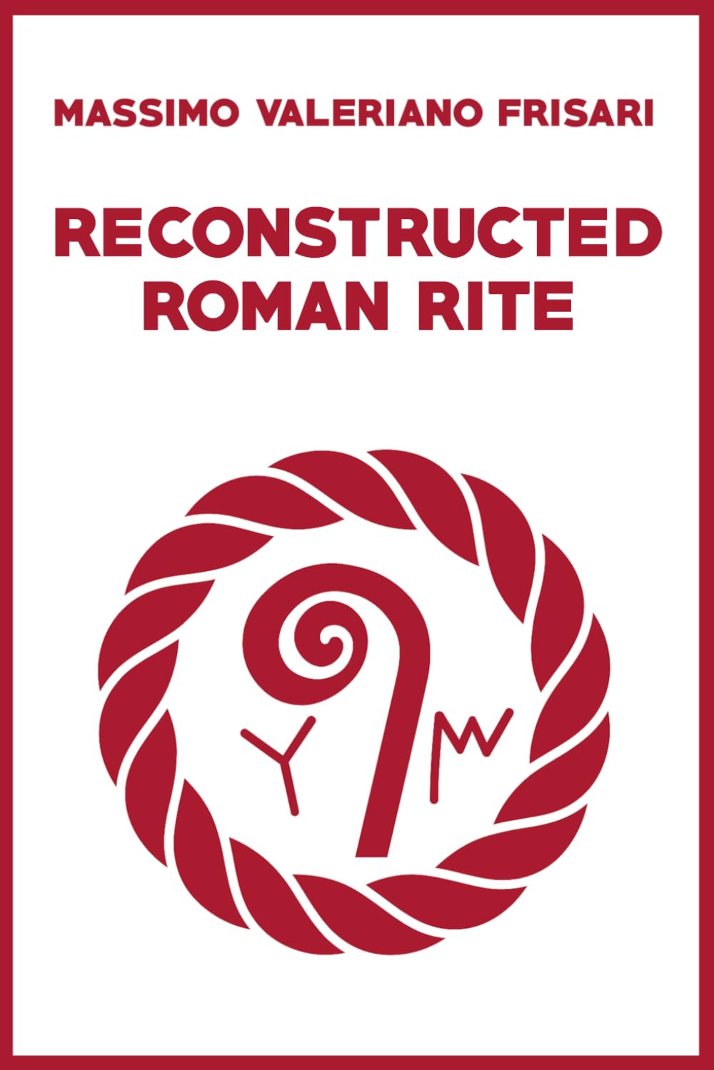 Reconstructed Roman Rite: practical Manual of the Ancient Etruscan-Roman Cult