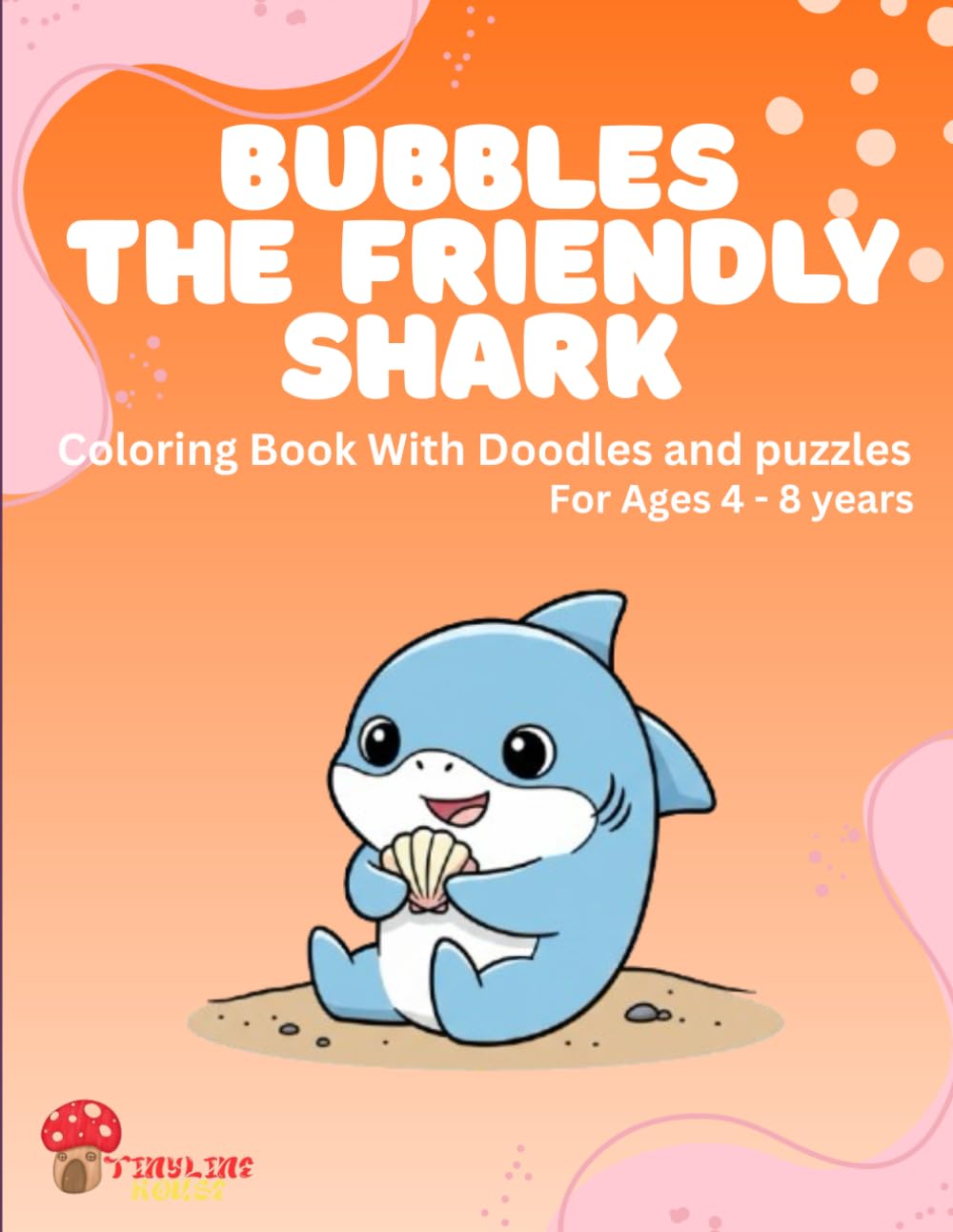 Bubbles The Friendly Shark: Coloring Book With Doodles and puzzles For Ages 4 - 8 years