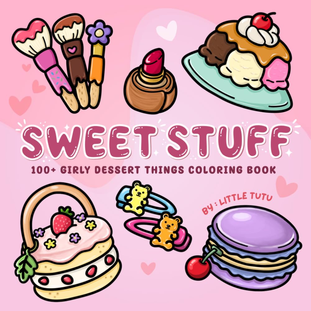 Sweet Stuff: 100+ Girly Dessert Things, A Bold and Easy Coloring Book for Adults and Teens with a Combination of Delicious Treats and Cozy Things