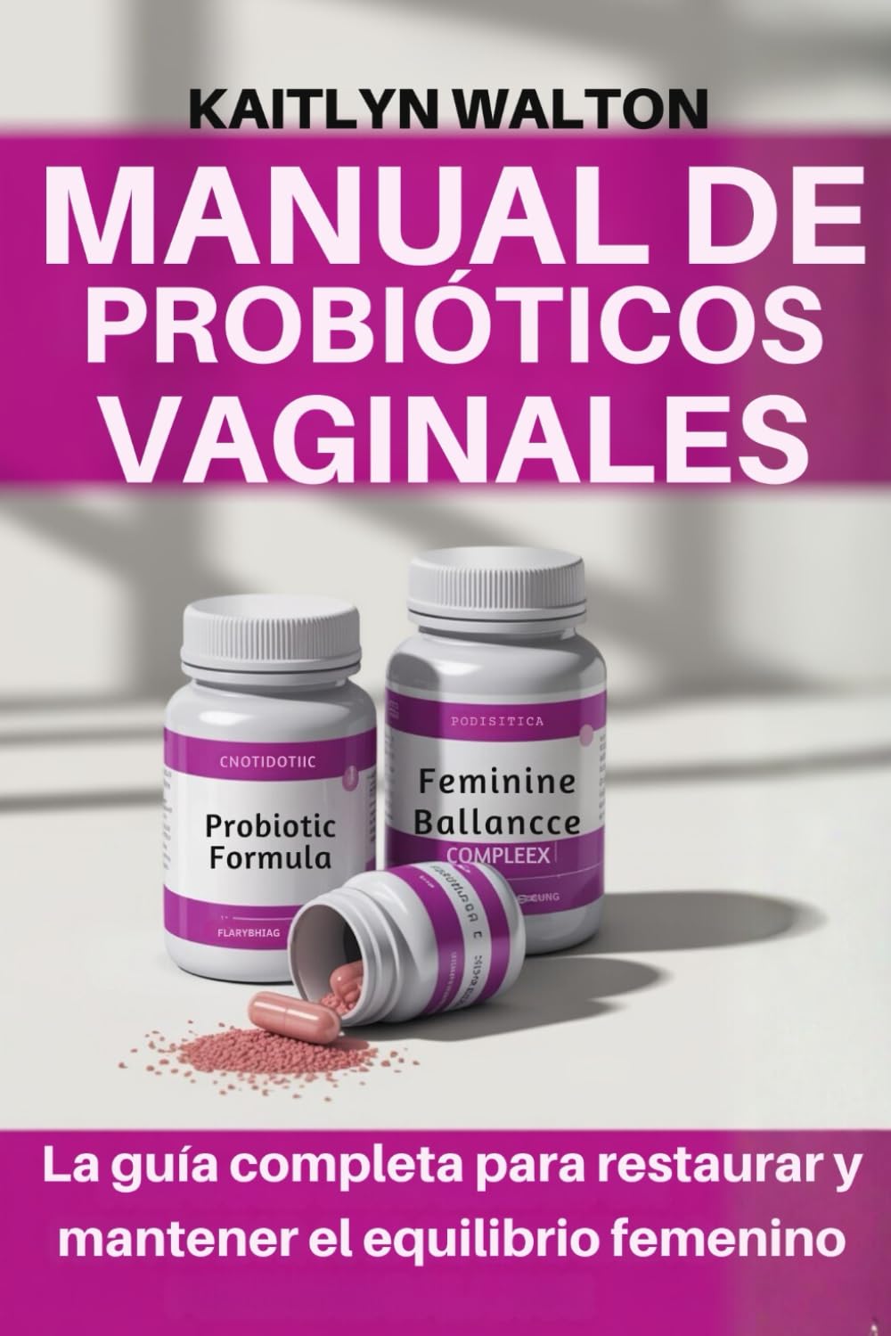 MANUAL DE PROBIÓTICOS VAGINALES: La guía completa para restaurar y mantener el equilibrio femenino