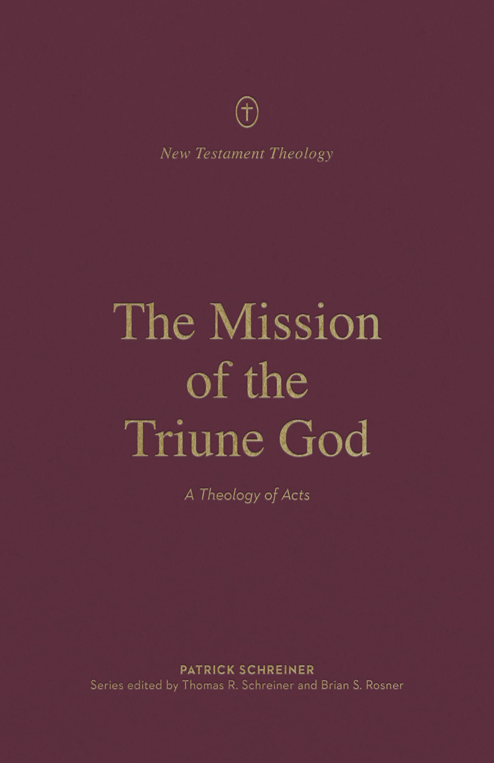 The Mission of the Triune God: A Theology of Acts (New Testament Theology)