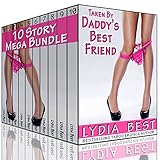 Taken By Daddy's Best Friend Boxed Set - 10 Story Mega Bundle: The Ultimate Collection of Totally Taboo Erotica With Her Father's Best Friend!