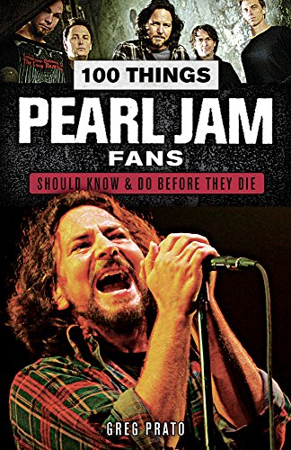 100 Things Pearl Jam Fans Should Know & Do Before They Die (100 Things...Fans Should Know)