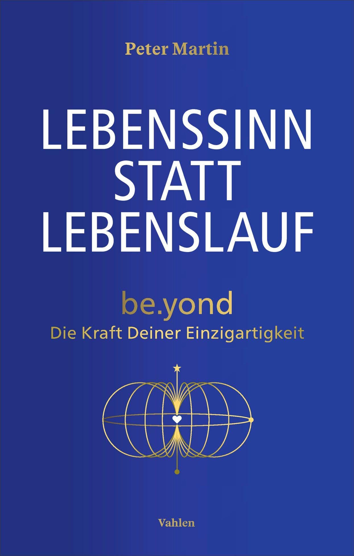 Lebenssinn statt Lebenslauf: be.yond - Die Kraft Deiner Einzigartigkeit