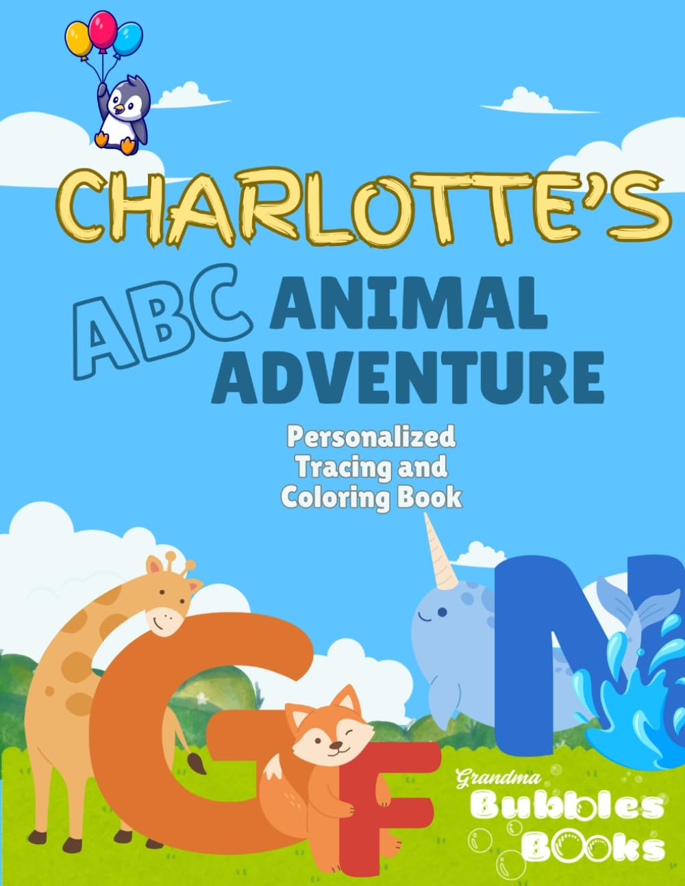 Charlotte's ABC Animal Adventure: A Personalized Coloring & Tracing Book for Ages 2-5 (Grandma Bubbles Personalized Books)