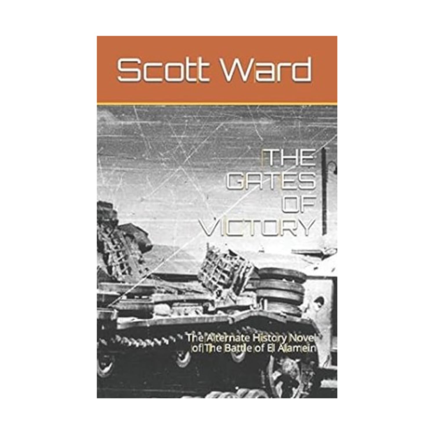 THE GATES OF VICTORY: The Alternate History Novel of The Battle of El Alamein (The Malta Fulcrum WW2 Alternate History Series)