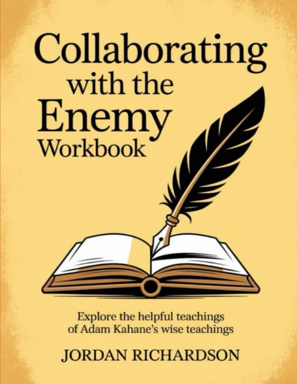 Collaborating with the Enemy Workbook: Explore the helpful teachings of Adam Kahane's wise teachings
