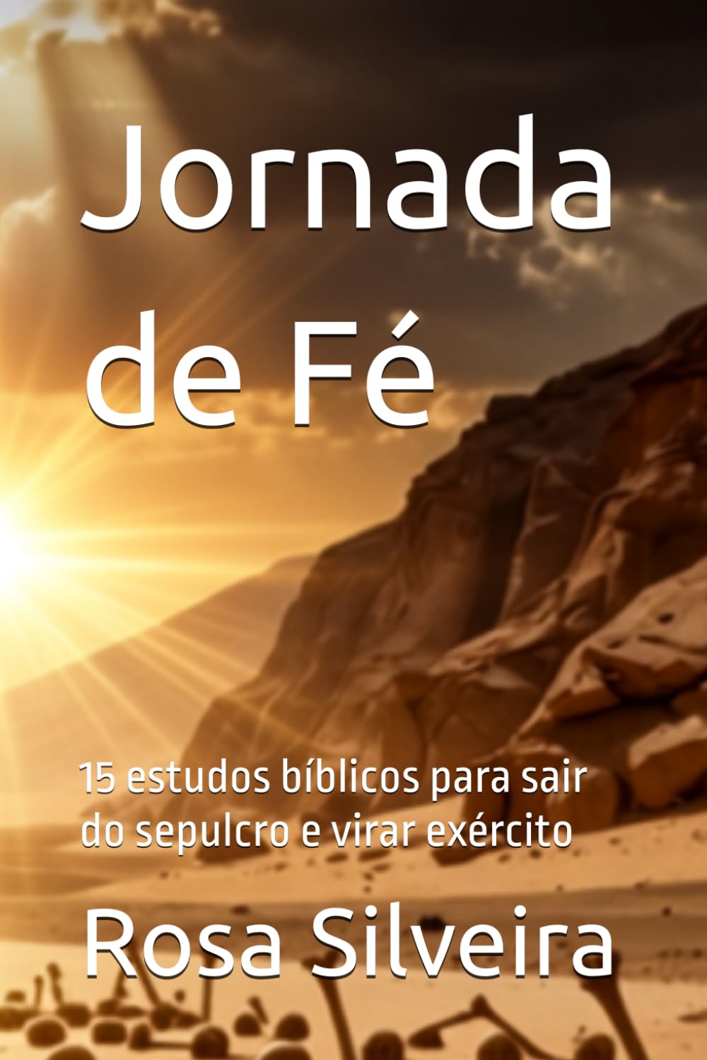 Jornada de Fé: 15 estudos bíblicos para sair do sepulcro e virar exército