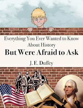 Paperback Everything You Ever Wanted to Know About History But Were Afraid to Ask Book