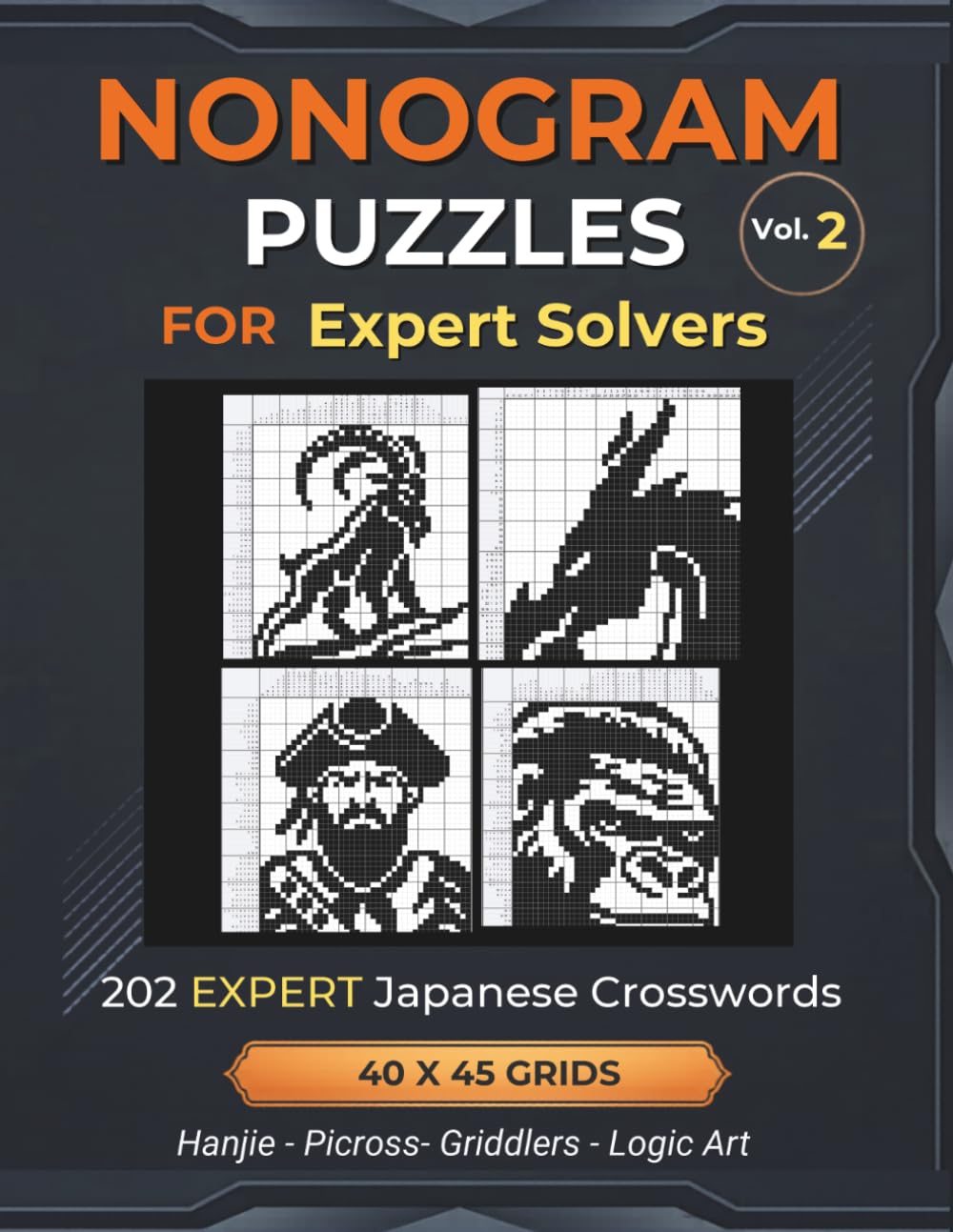 Nonogram Puzzles For Expert Solvers Volume 2: 202 Expert Nonograms For Advanced Solvers | 40 x 45 Grids | Japanese Crosswords, Picross, Hanjie, ... for Everyone: Japanese Crossword Puzzles)
