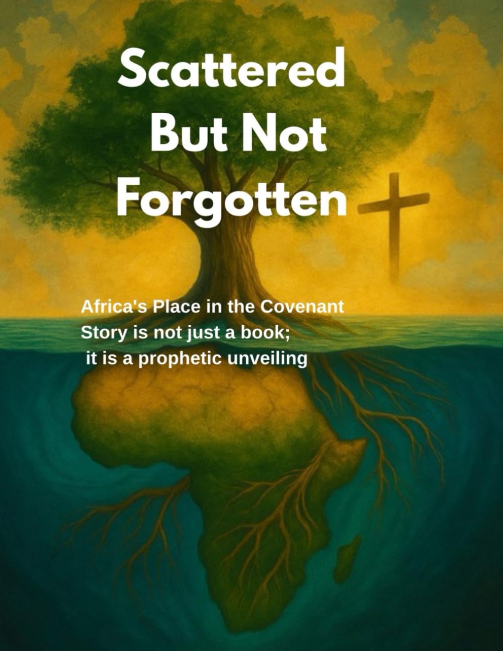 Scattered But Not Forgotten: Africa's Place in the Covenant Story is not just a book; it is a prophetic unveiling