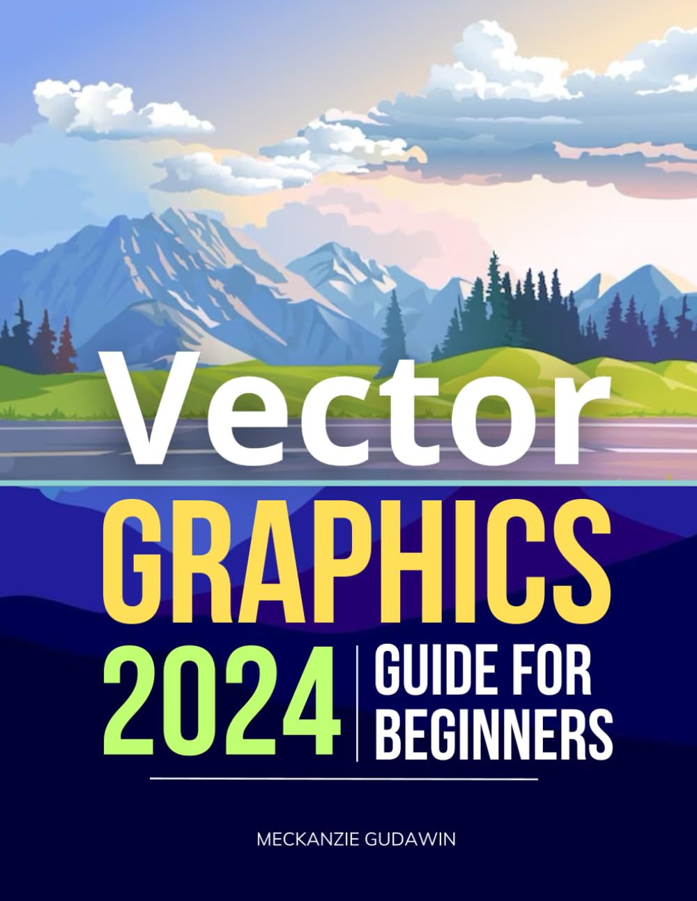 Vector Graphics 2024 Guide for Beginners: Mastering Precision & Creativity | The Essential Vector Guide