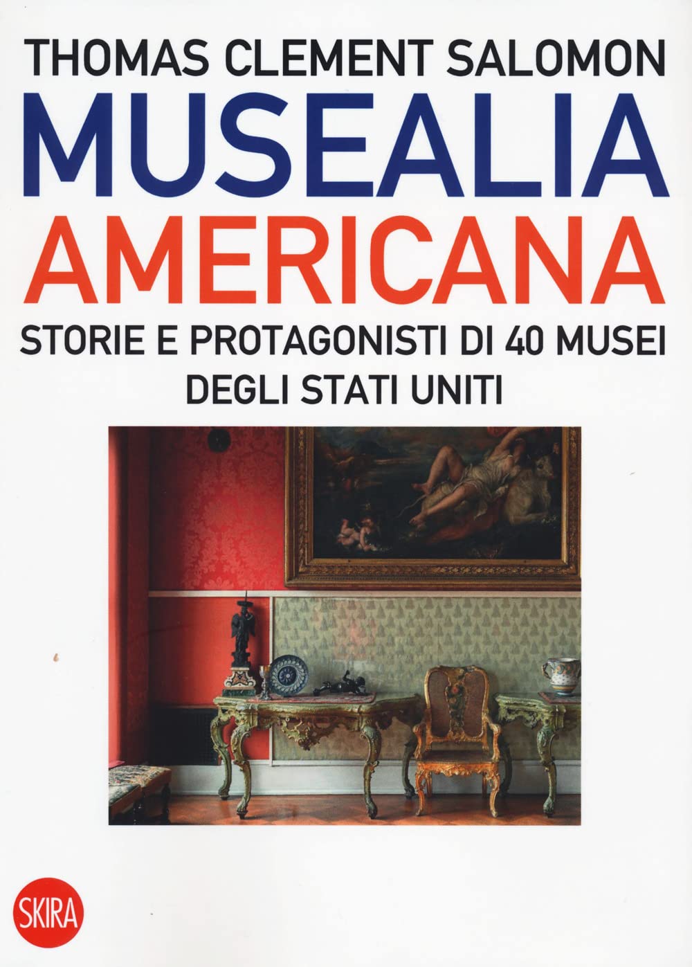 Musealia Americana. Storie E Protagonisti Di 40 Musei Degli Stati Uniti. Ediz. Illustrata - 4