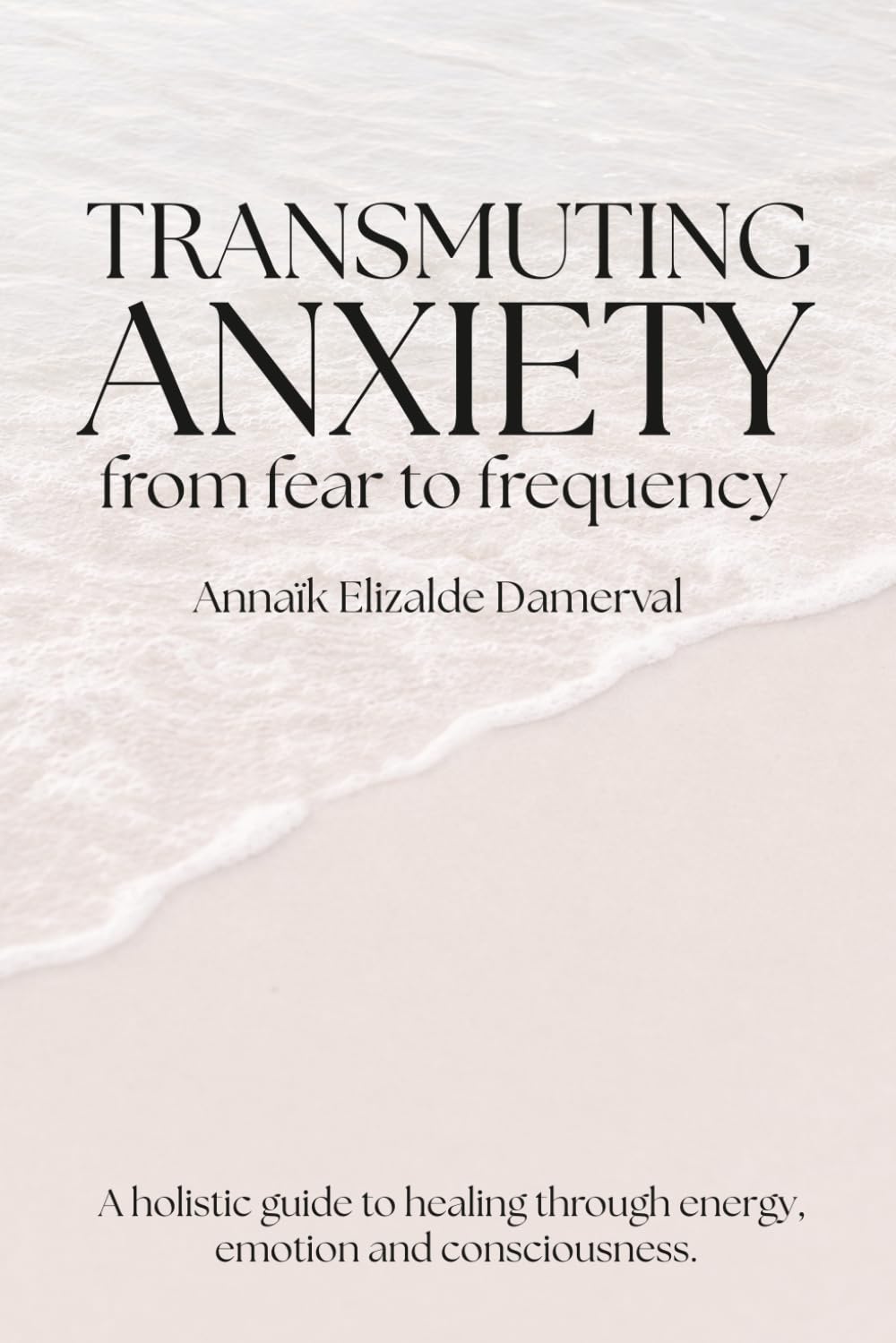 TRANSMUTING ANXIETY: from fear to frequency