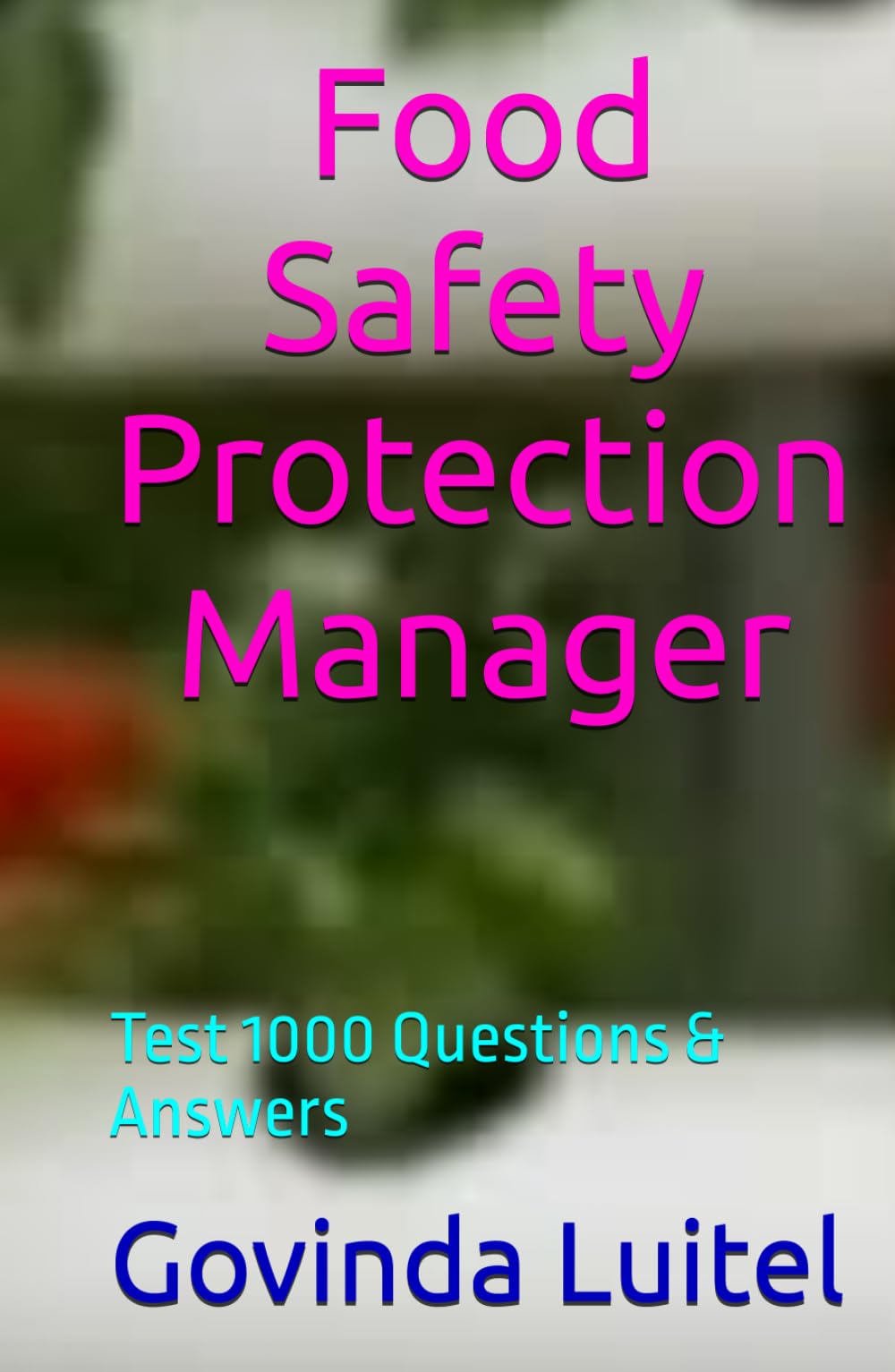 Food Safety Protection Manager: Test 1000 Questions & Answers