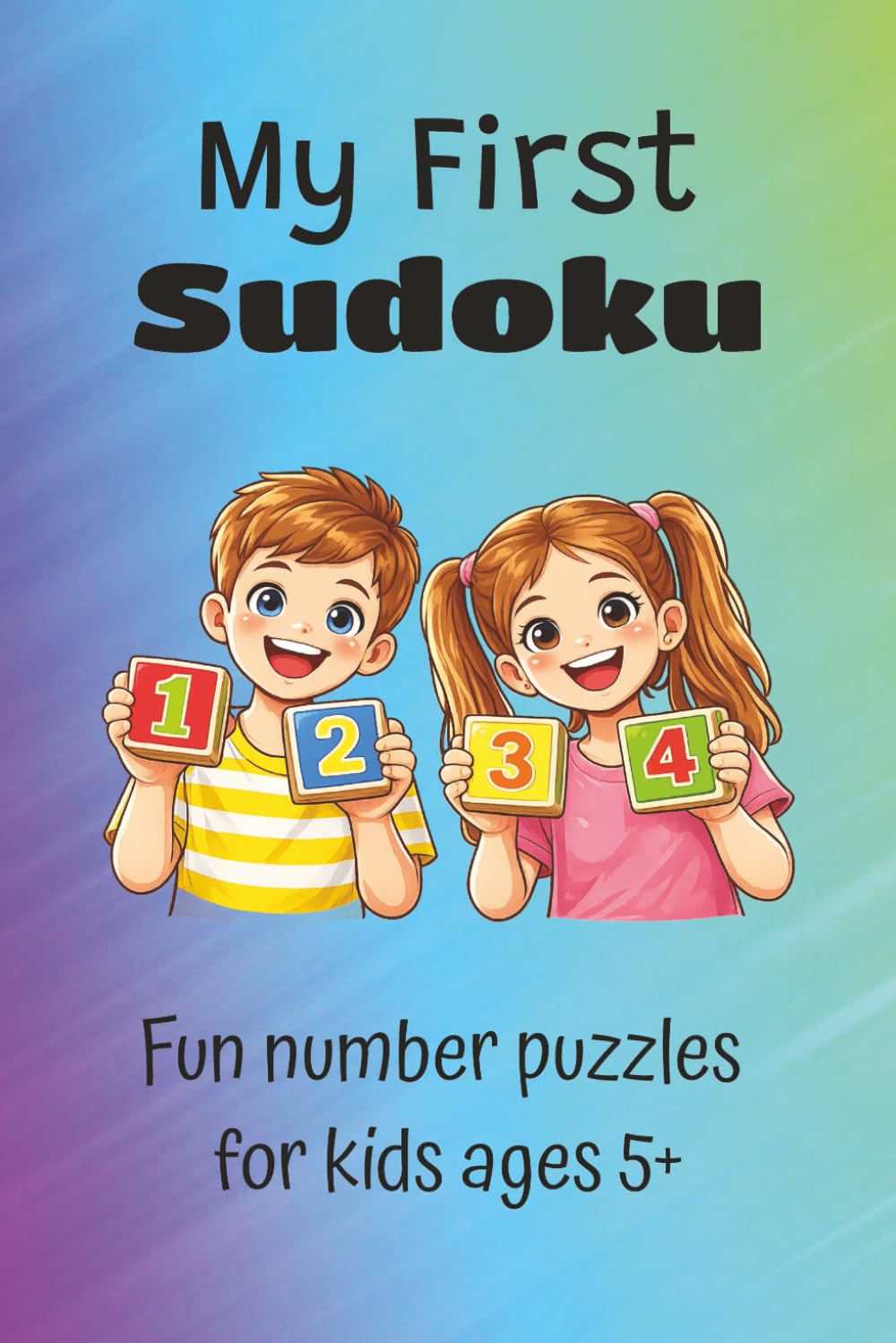 My First Sudoku: My First Sudoku Puzzles | Fun Number Puzzles for Kids Ages 5+ | 6x9 inches, 111 pages | 50+ Puzzles | Solutions included