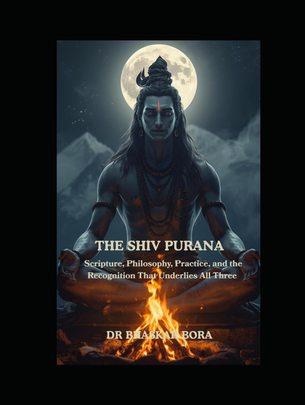The Shiva Purana: Scripture, Philosophy, Practice, and the Recognition That Underlies All Three (Indian Scriptures and Timeless Wisdom)