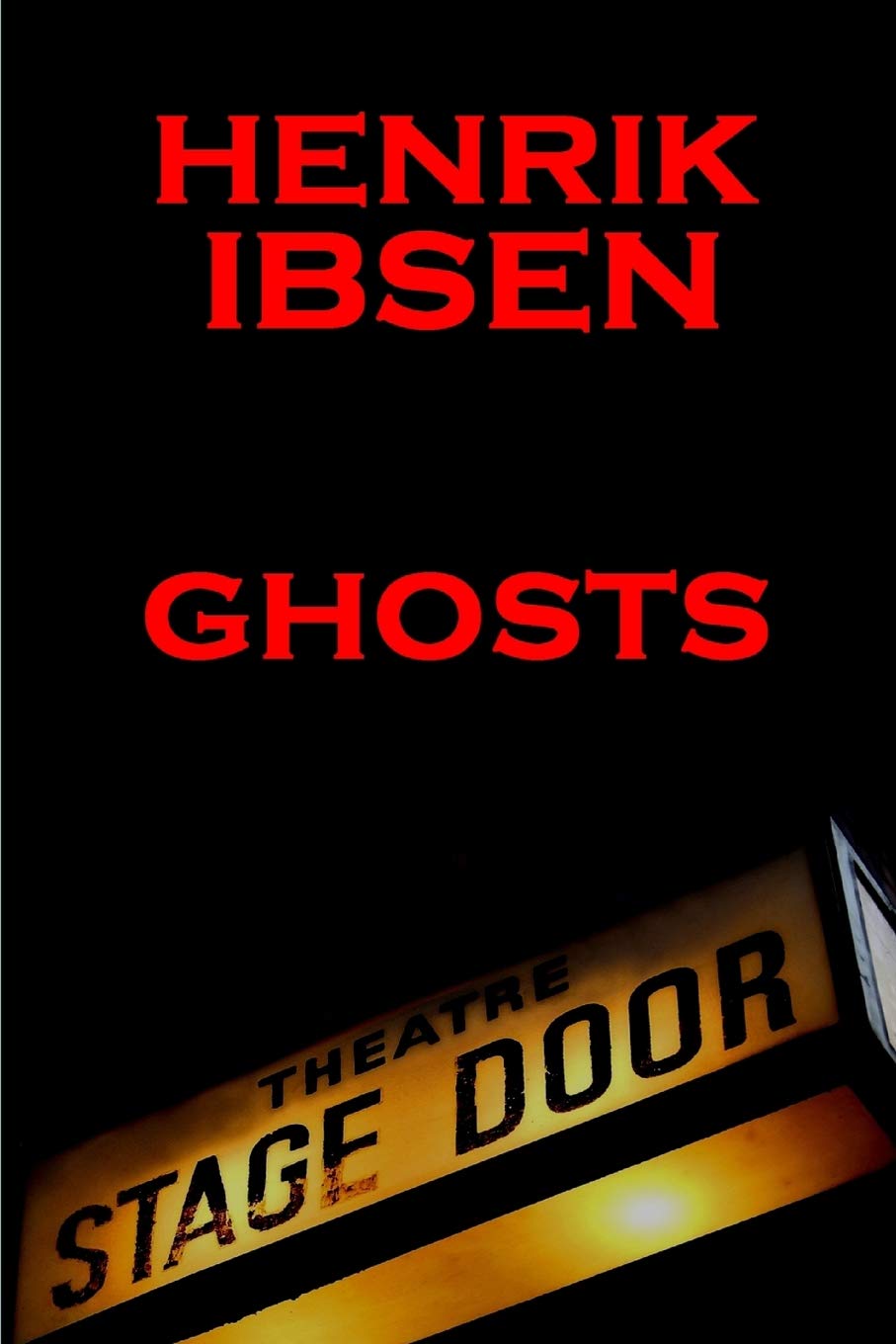 Henrik Ibsen - Ghosts: A Classic Play From The Father Of Theatre