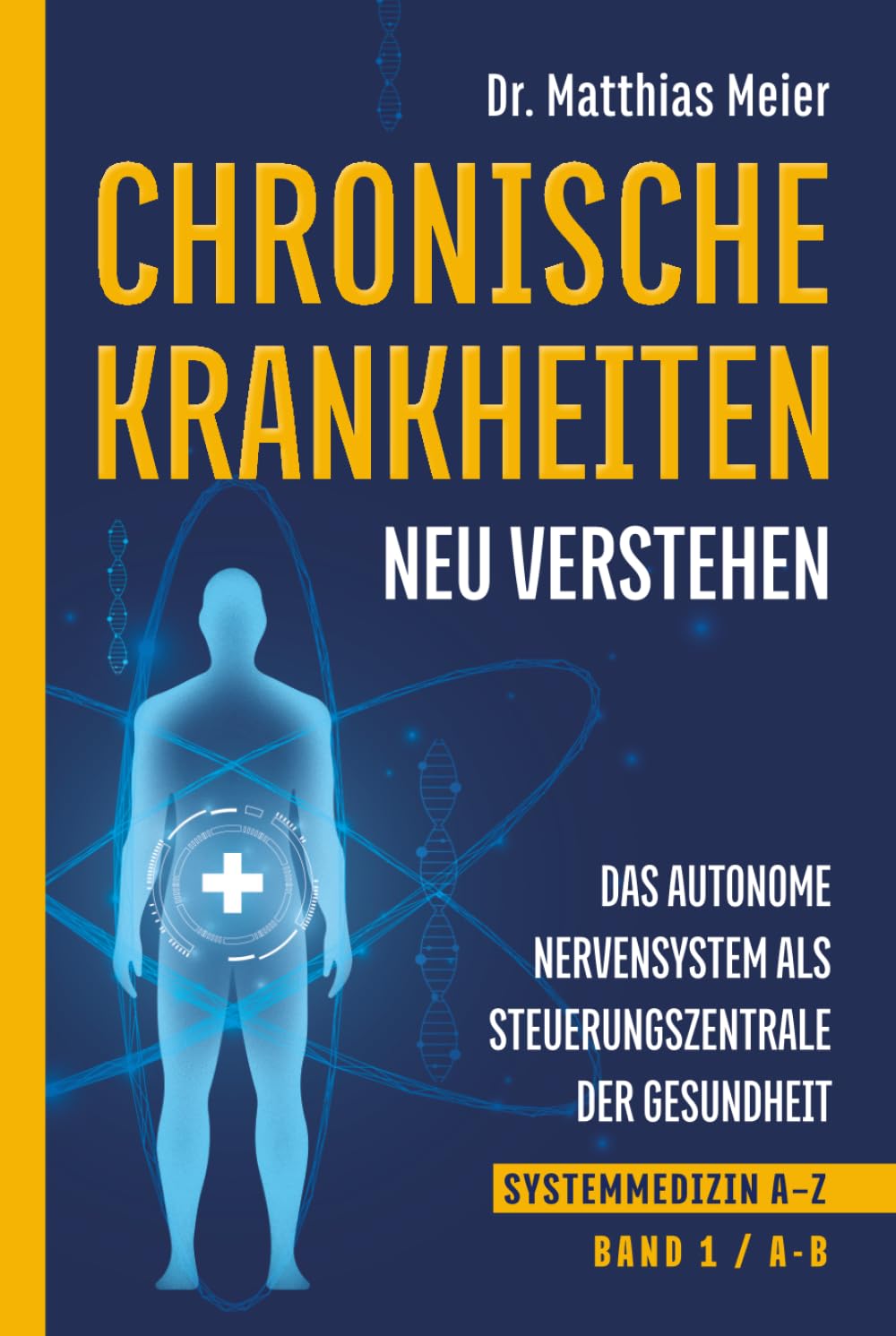 Chronische Krankheiten neu verstehen: Das autonome Nervensystem als Steuerzentrale der Gesundheit (Systemmedizin A–Z, Band 1: A–B) (Chronische Krankheiten neu verstehen – Systemmedizin A–Z)