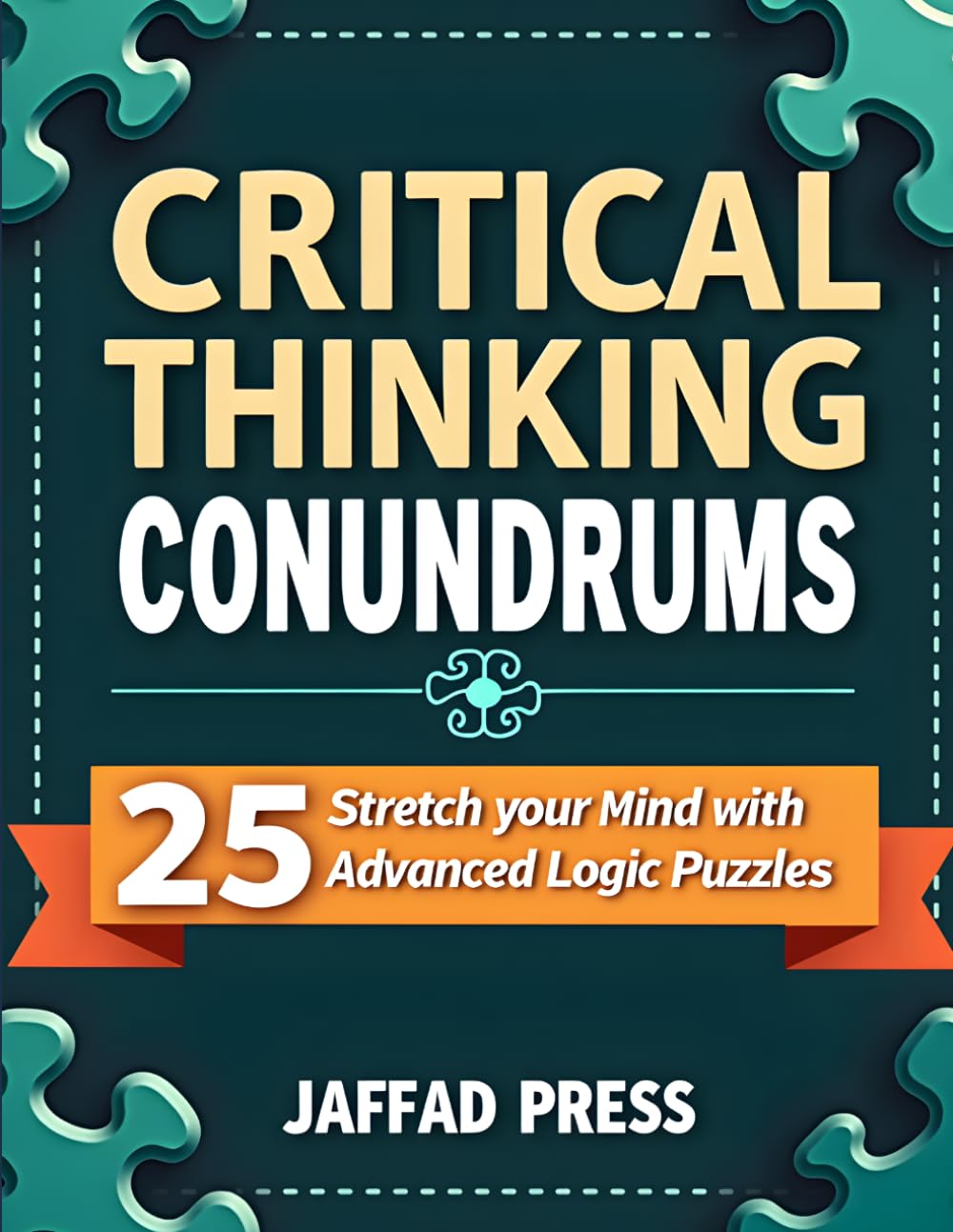 Critical Thinking Conundrums: 25 Brain-Bending Logic Challenges to Strengthen Deduction, Analytical Thinking, and Everyday Problem-Solving Skills