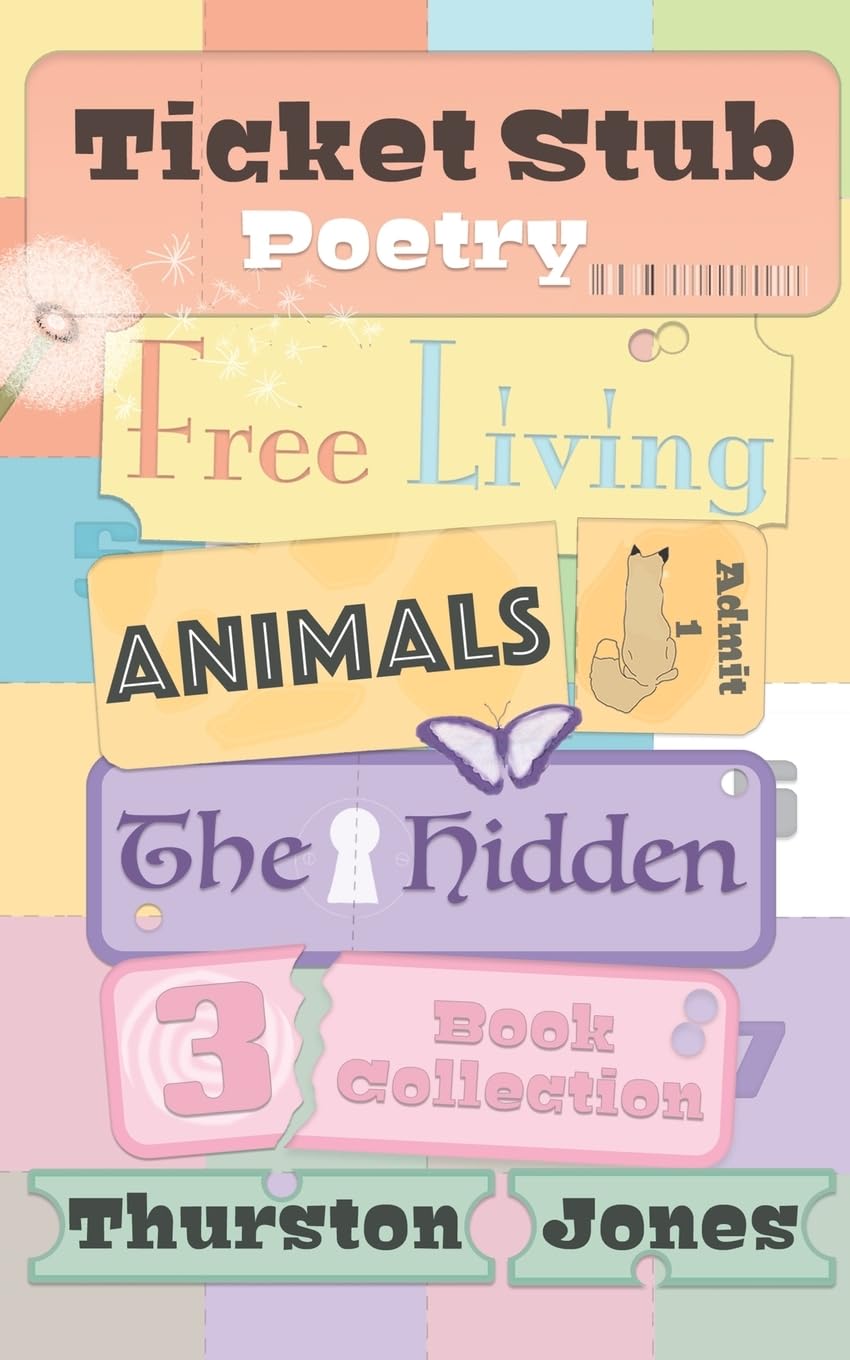 Ticket Stub Poetry: Free Living, Animals and The Hidden: Three Book Collection: 1