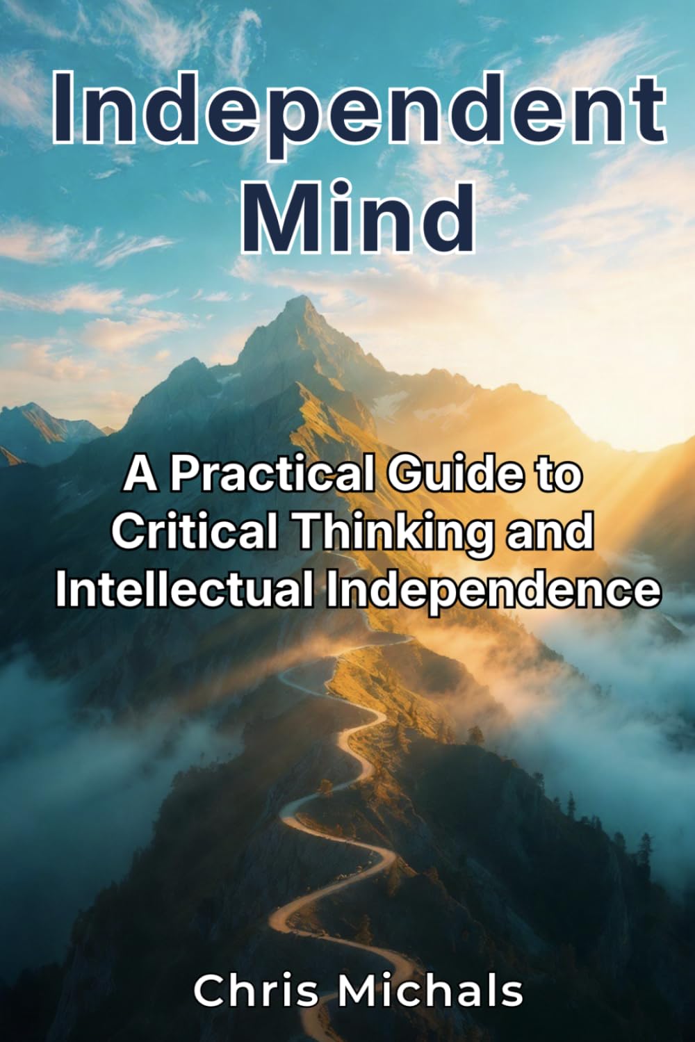 Independent Mind: A Practical Guide to Critical Thinking and Intellectual Independence