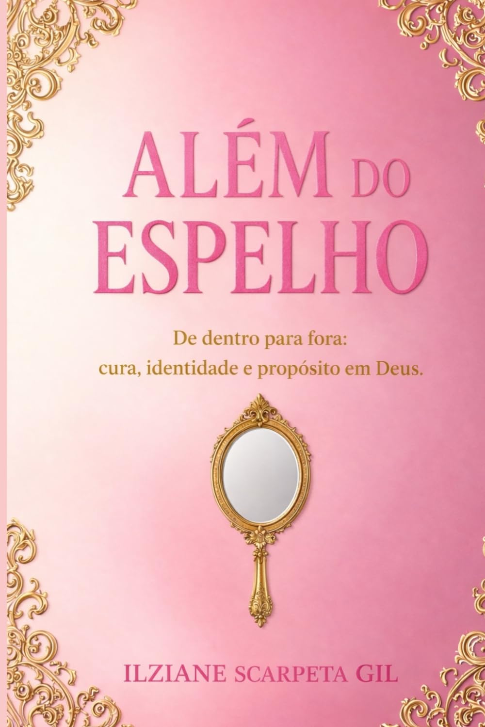 Alem do Espelho: De dentro para fora: cura, identidade e propósito em Deus