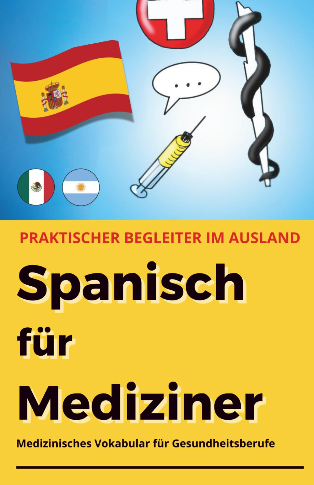 Spanisch für Mediziner: Medizinisches Vokabular für Gesundheitsberufe - praktischer Begleiter für den klinischen Alltag (Fremdsprachen für Mediziner)