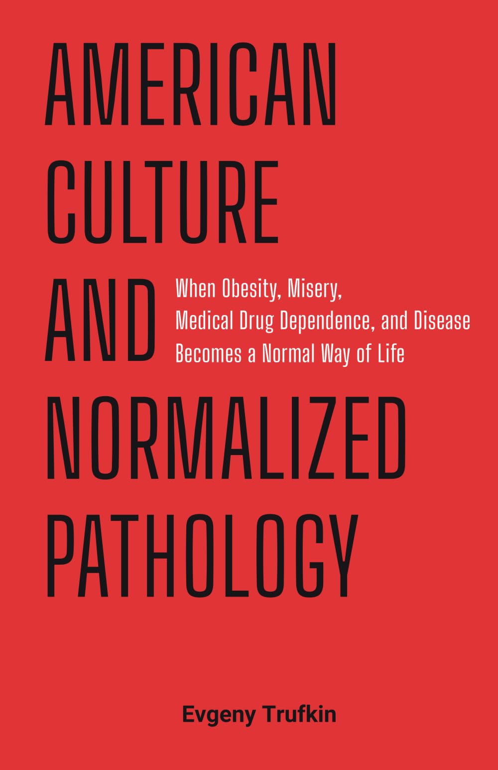 American Culture and Normalized Pathology: When Obesity, Misery, Medical Drug Dependence and Disease Becomes a Normal Way of Life