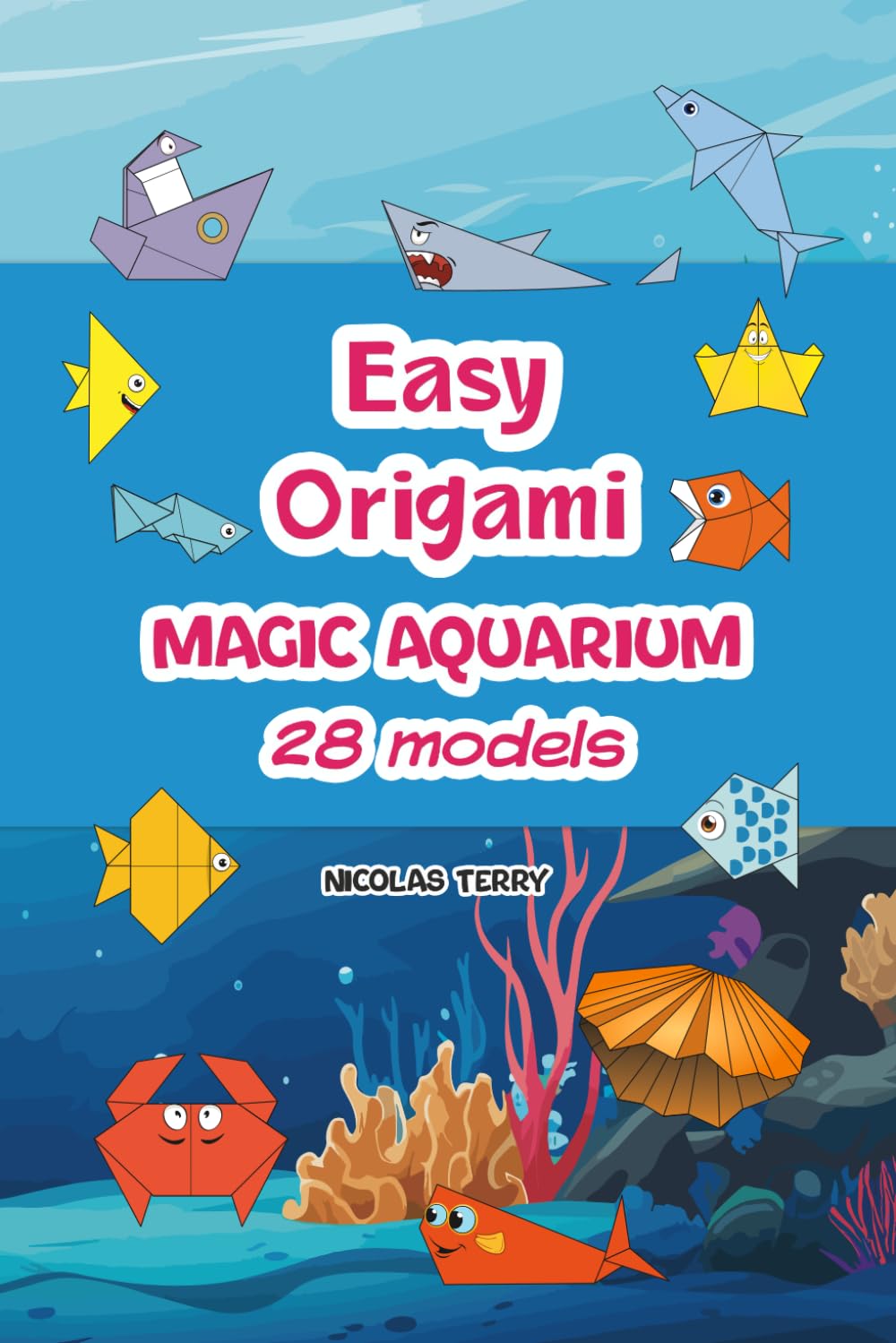 Easy Origami – Magic Aquarium: a beginner origami book with 28 easy models to fold and create an aquarium: A Step-by-Step Origami Activity Book for Kids - Perfect for Beginners and School Workshops.