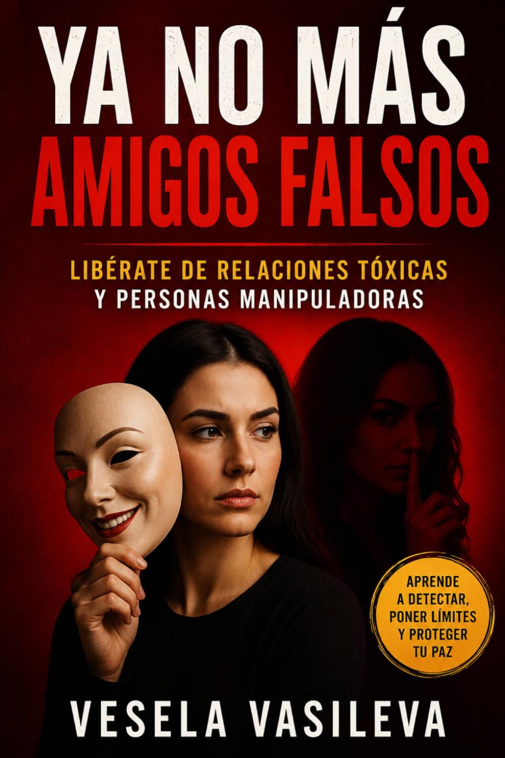 Ya no mas Amigos falsos: Como detectar señales ocultas, poner limites y rodearte solo de personas reales