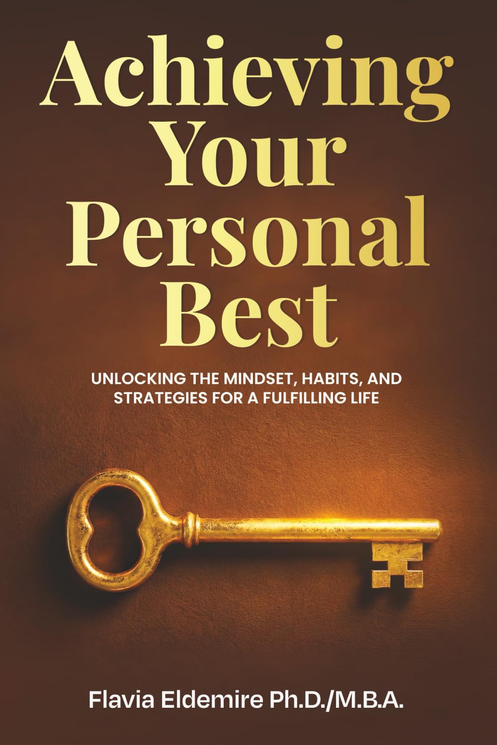 Achieving Your Personal Best: UNLOCKING THE MINDSET, HABITS AND STRATEGIES FOR A FULFILLING LIFE