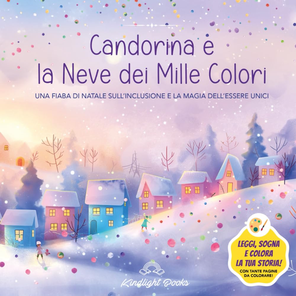 Candorina e la Neve dei Mille Colori: Fiaba di Natale illustrata da leggere e colorare: Fiaba educativa sull’inclusione, le emozioni e la bellezza di ... di Natale per bambini 4-8 anni (Piccole Luci)