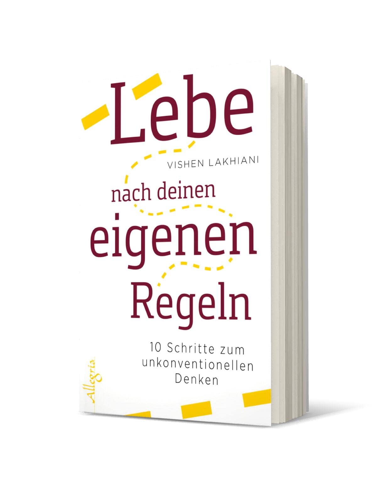 Lebe nach deinen eigenen Regeln: 10 Schritte zum unkonventionellen Denken