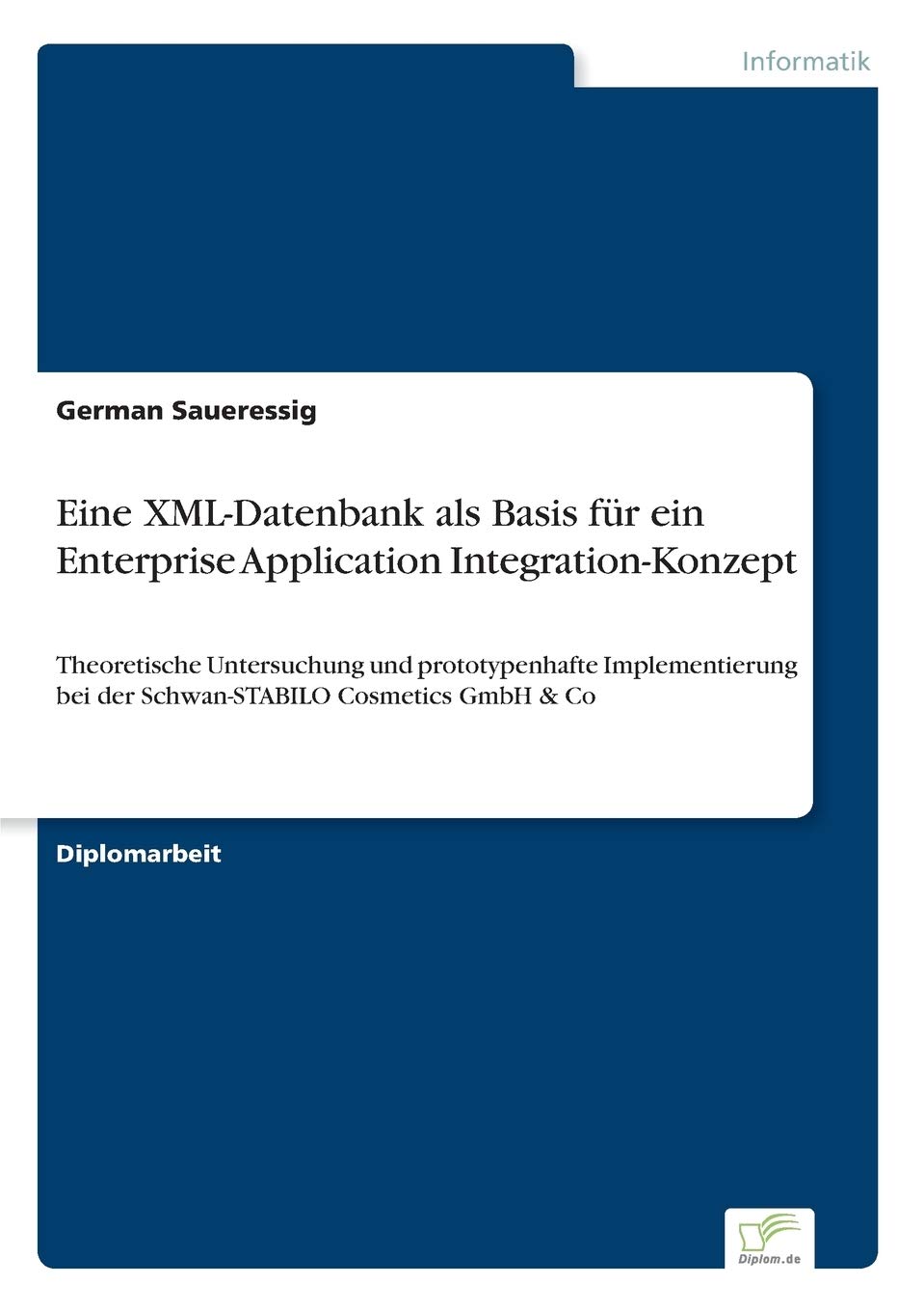 Eine XML-Datenbank als Basis für ein Enterprise Application Integration-Konzept: Theoretische Untersuchung und prototypenhafte Implementierung bei der Schwan-STABILO Cosmetics GmbH & Co