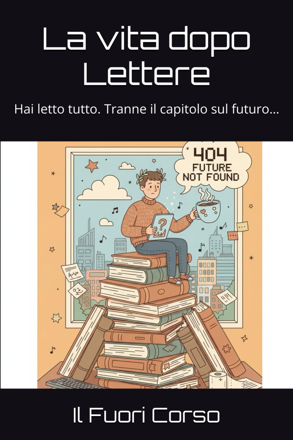La vita dopo Lettere: Hai letto tutto. Tranne il capitolo sul futuro… (Magna cum Ansia)