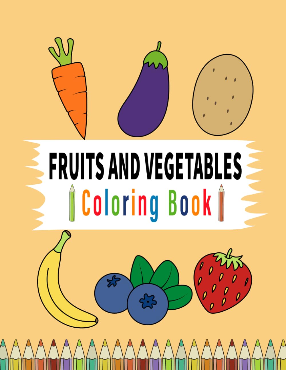 Fruits and Vegetables Coloring Book: Simple and Easy Designs With Thick Lines Strawberry, Watermelon, Carrot, Potato and More