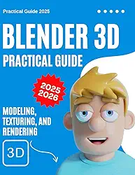 Blender 3D Practical Guide 2025-2026: Modeling, Texturing, and Rendering