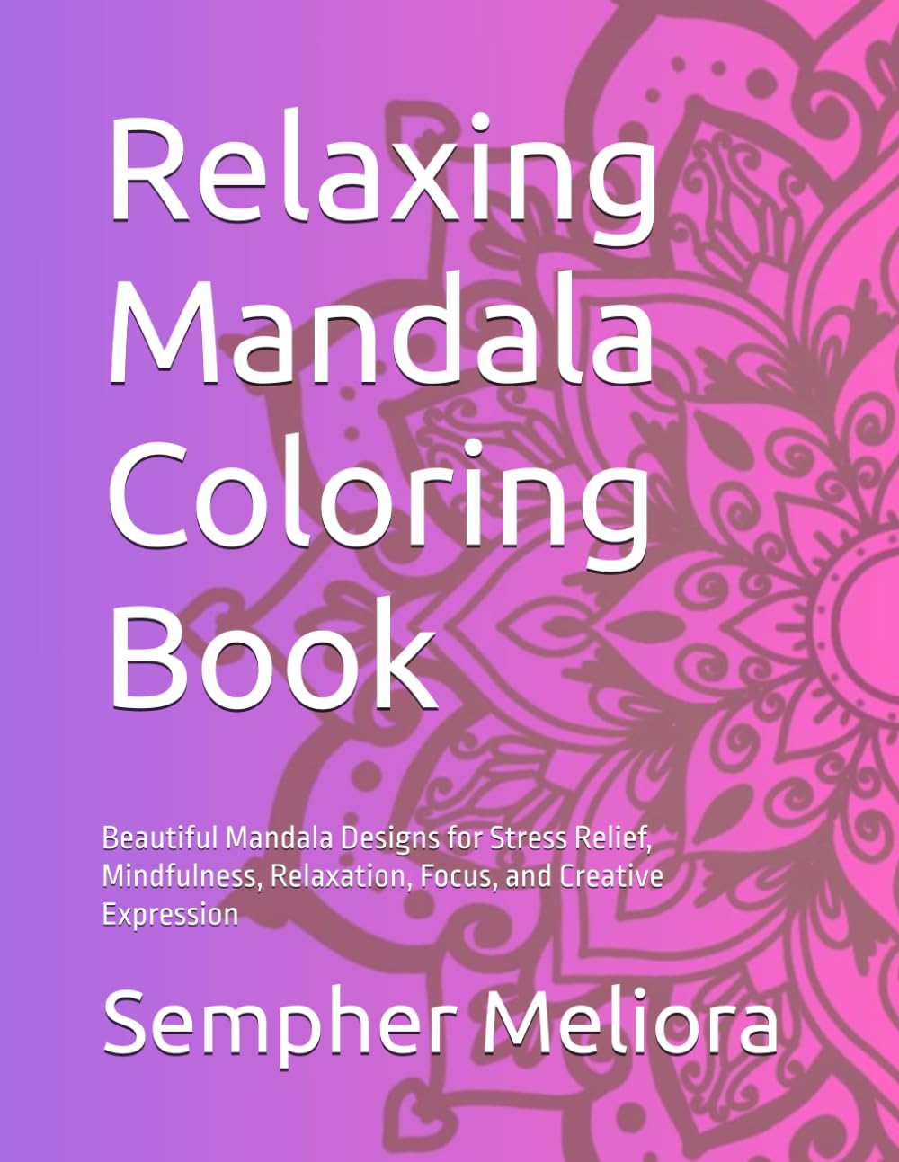 Relaxing Mandala Coloring Book for teens: Beautiful Mandala Designs for Stress Relief, Mindfulness, Relaxation, Focus, and Creative Expression