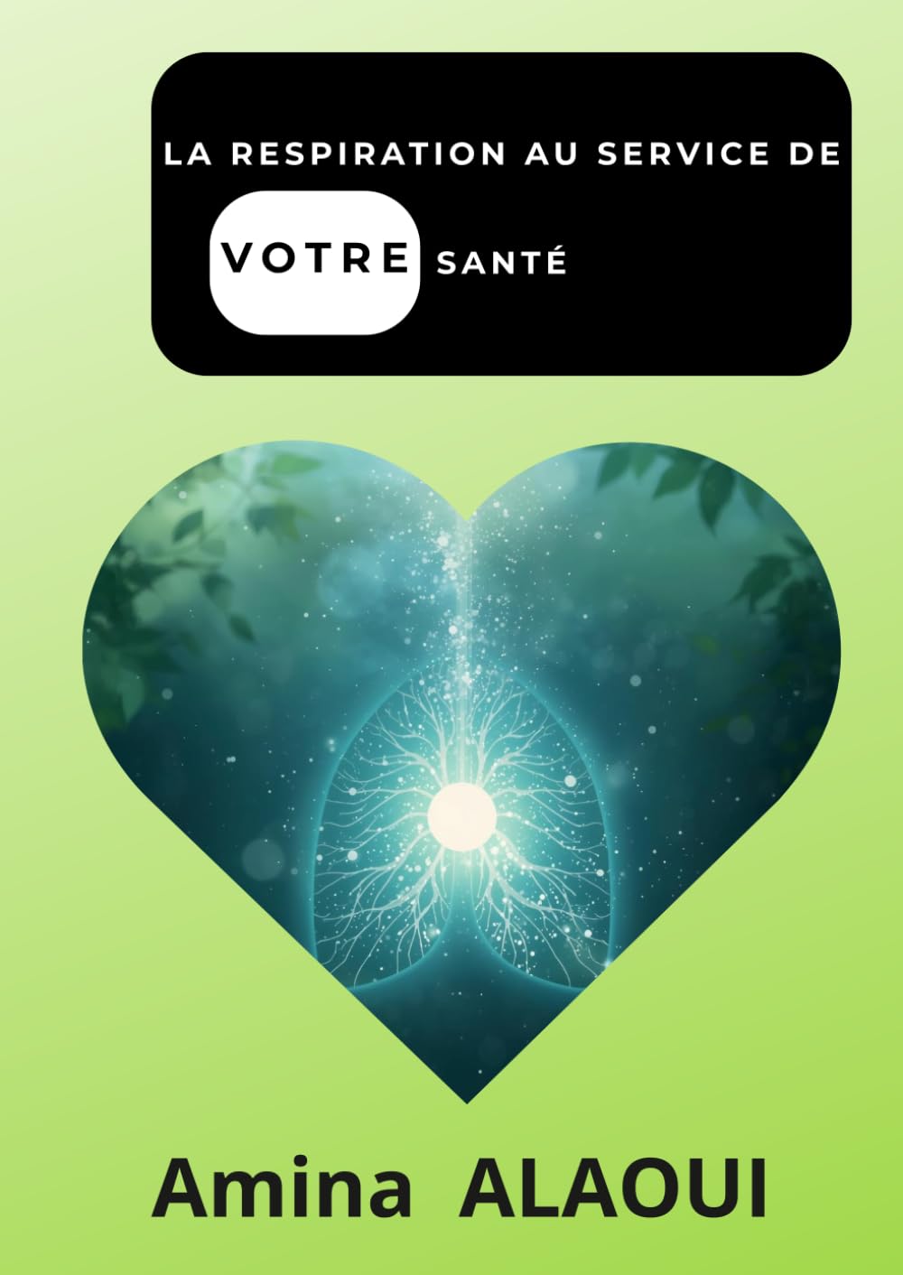 LA RESPIRATION AU SERVICE DE VOTRE SANTÉ: Comprendre et pratiquer la respiration consciente pour réduire le stress, améliorer le sommeil et retrouver l’équilibre du corps et de l’esprit.