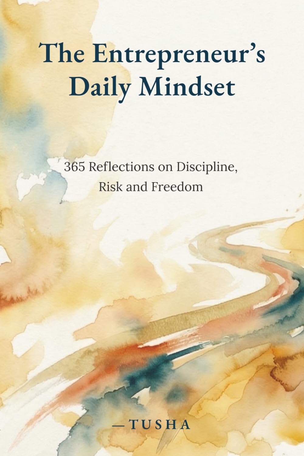 The Entrepreneur’s Daily Mindset: 365 Reflections on Discipline, Risk and Freedom