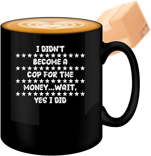 Coffee Mug Funny Cop Present for Cop I Didnt Become a Cop for the Money 129901