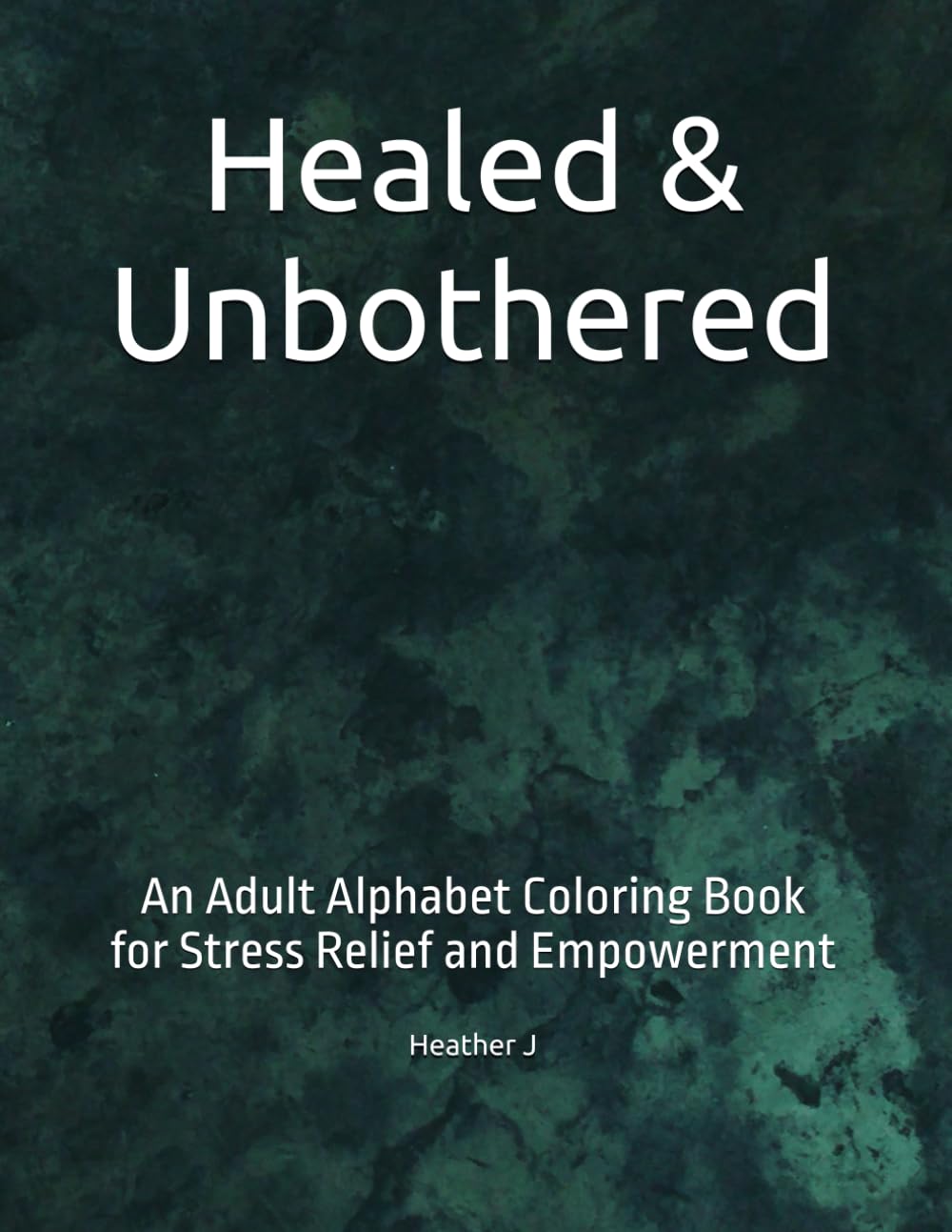 Healed & Unbothered: An Adult Alphabet Coloring Book for Stress Relief and Empowerment