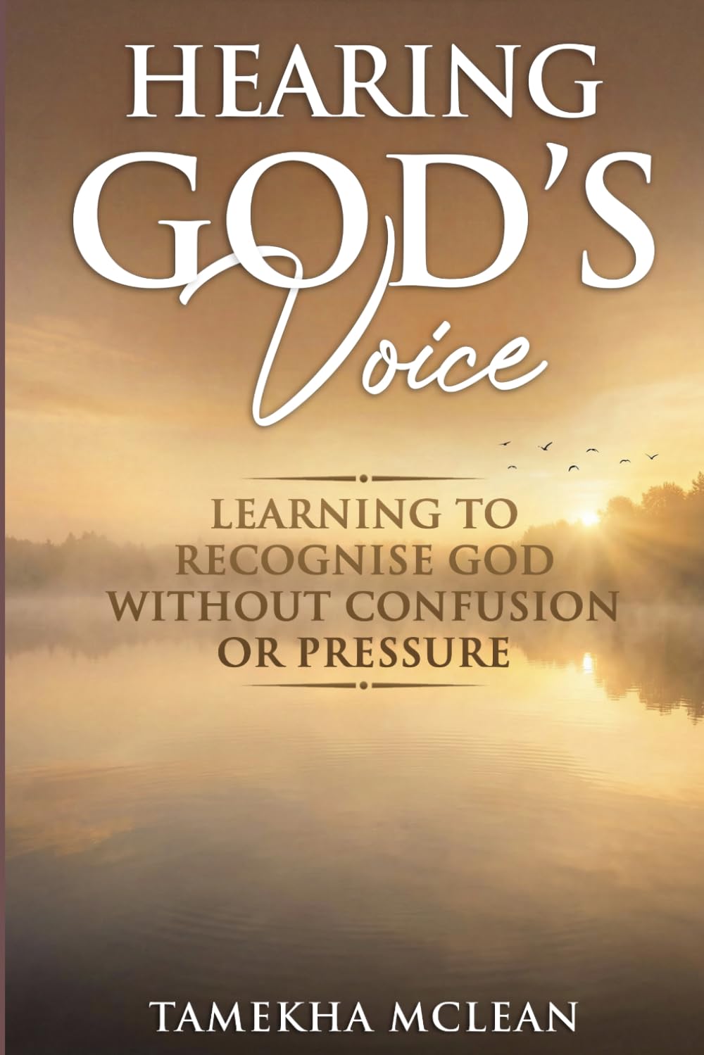 Hearing God’s Voice: Learning to Recognise God Without Confusion or Pressure: 1
