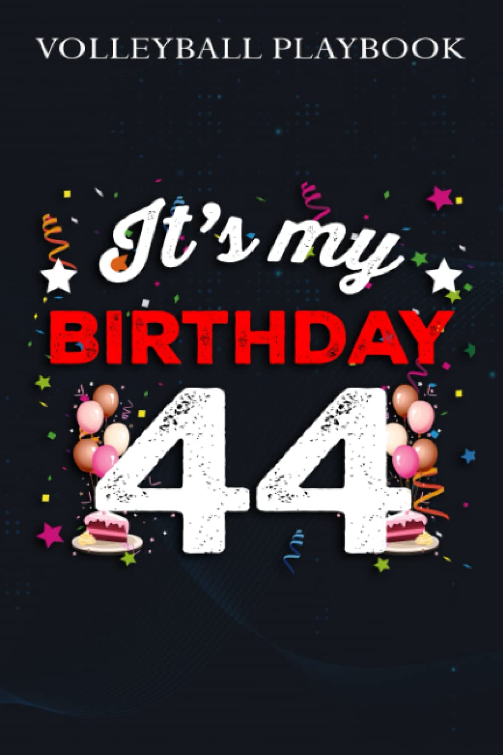 Volleyball Playbook :44 Years Old Birthday Shirt Men and Women It's My Birthday: Gifts for Sister:The Ultimate Volleyball Coaching Notebook For ... Plan And Practice Planning,Birthday Gifts