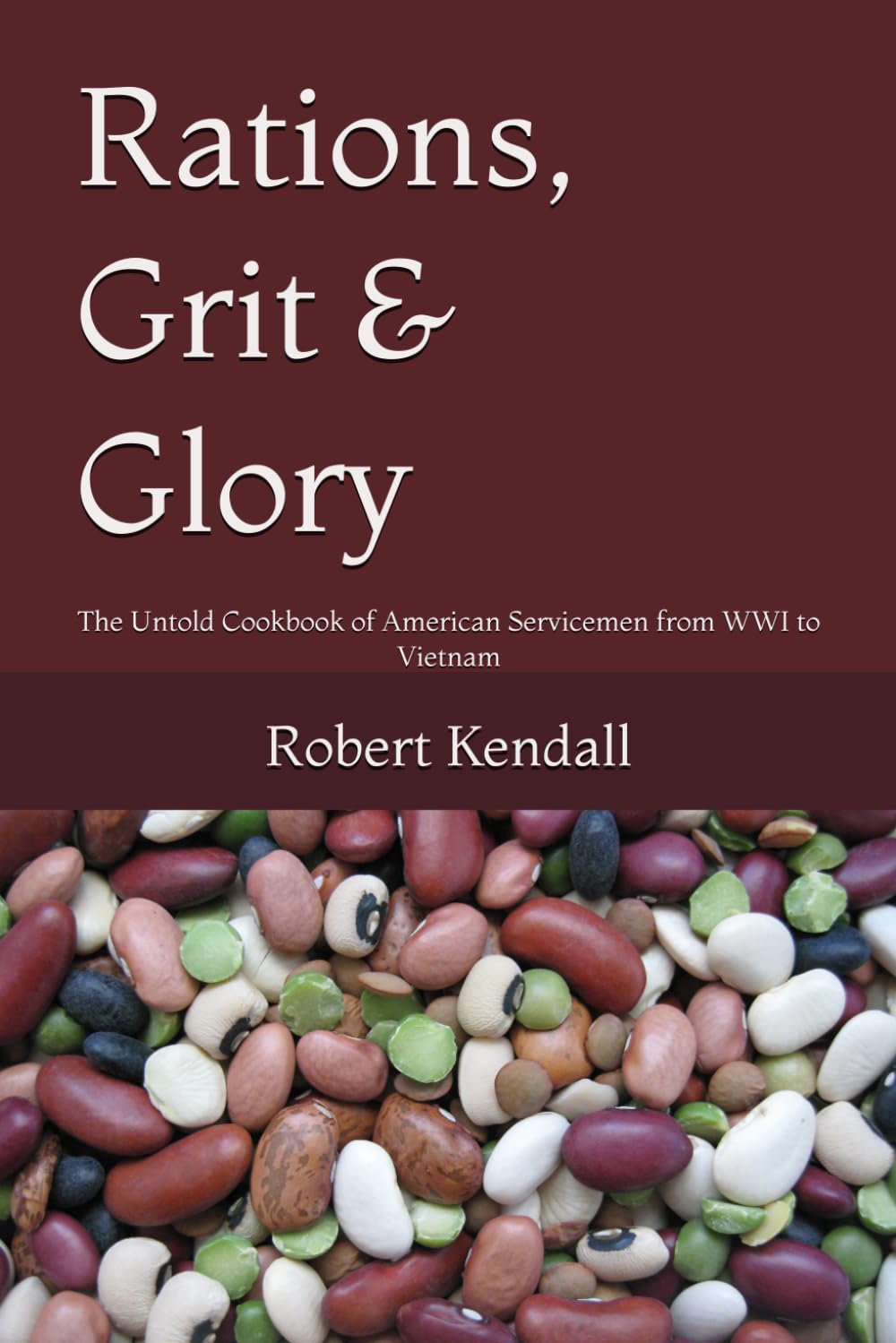 Rations, Grit & Glory: The Untold Cookbook of American Servicemen from WWI to Vietnam