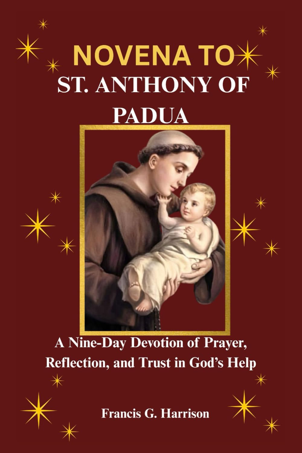 NOVENA TO ST. ANTHONY OF PADUA: A Nine-Day Devotion of Prayer, Reflection, and Trust in God’s Help